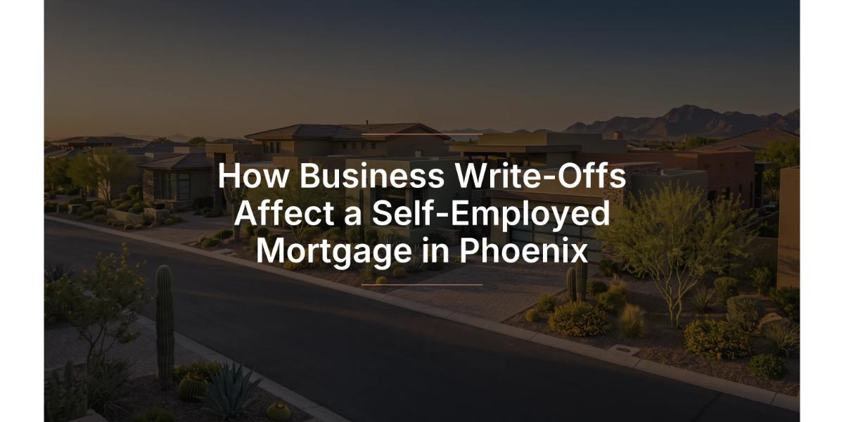 How business write-offs affect a self-employed mortgage in Phoenix