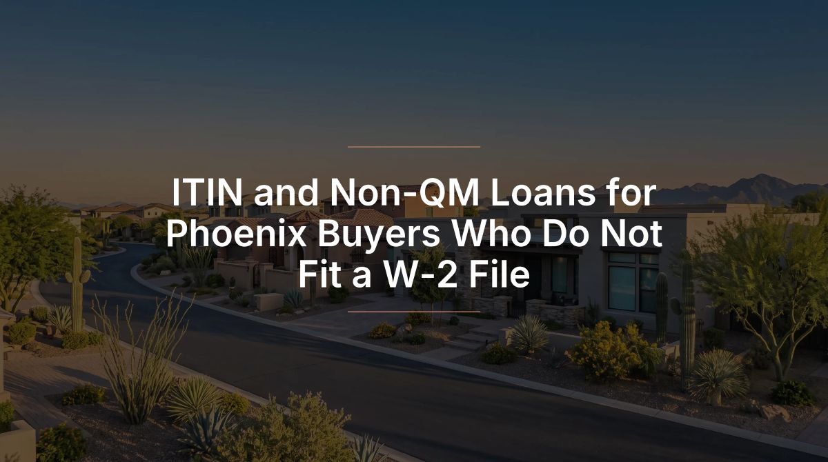 ITIN and Non-QM loans for Phoenix buyers who do not fit a W-2 file